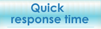 Quick response time